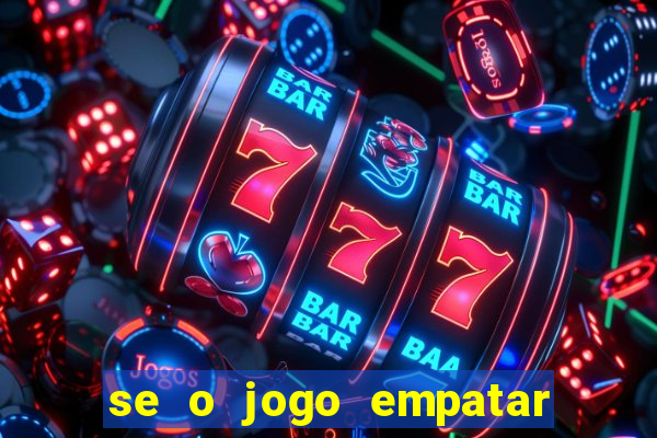 se o jogo empatar hoje quem ganha